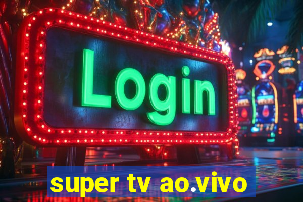 super tv ao.vivo